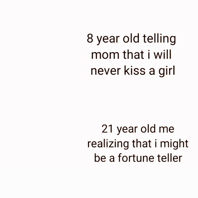 a picture of a man with a caption that says " 8 year old telling mom that i will never kiss a girl