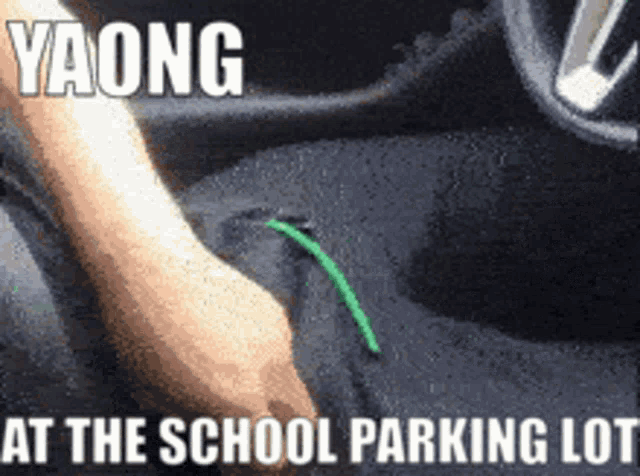a picture of a person in a car with yaong at the school parking lot written on it