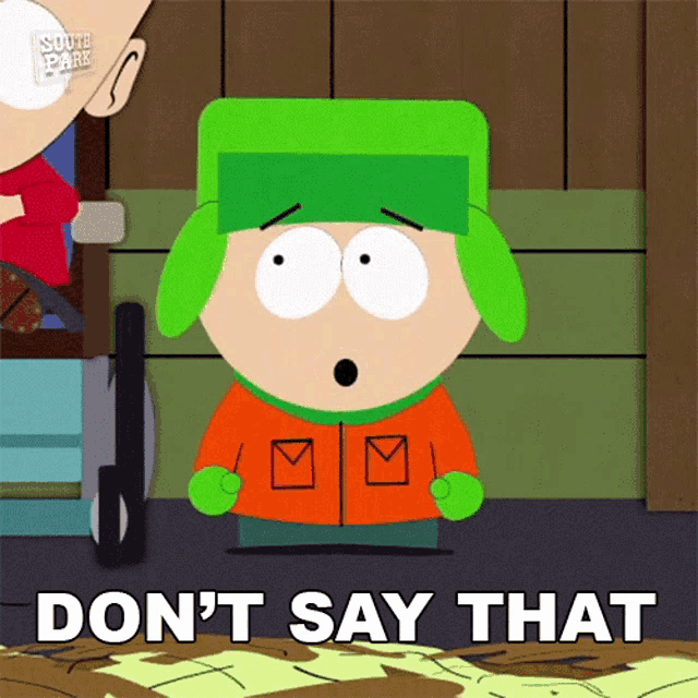 kyle from south park says " don 't say that "
