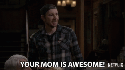 Your Mom Is Awesome Your Mom Is The Best GIF - Your Mom Is Awesome Your Mom Is The Best Your Mom Is Great GIFs