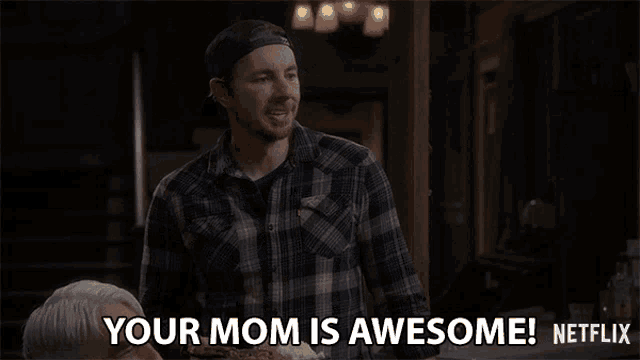 a man in a plaid shirt says your mom is awesome on netflix