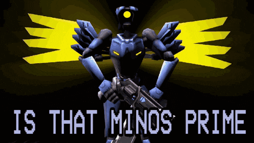 a robot holding a gun with the words " is that minos prime " above it
