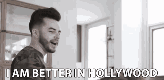 a man says " i am better in hollywood " in a room