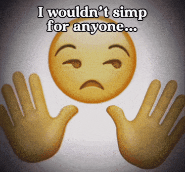 a smiley face with a sad face and the words " i wouldn 't simp for anyone "