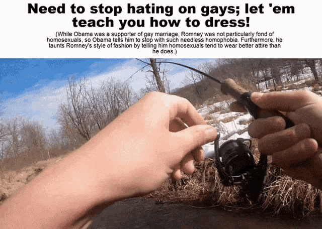 a person holding a fishing rod with a caption that says need to stop hating on gays let ' em teach you how to dress