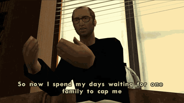 a man in a video game says " so now i spend my days waiting for one family to cop me "