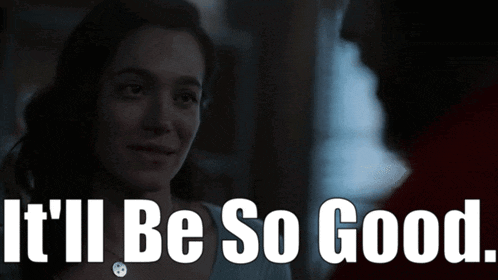 a woman says it 'll be so good