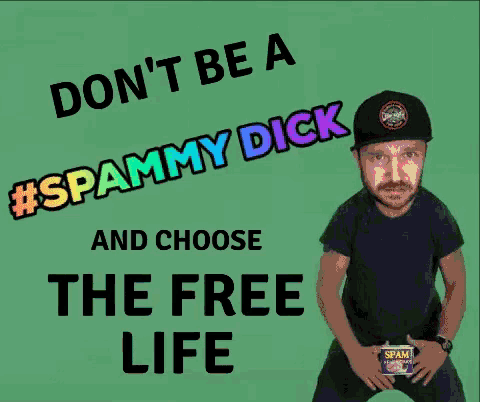 a poster that says " do n't be spammy dick and choose the free life "
