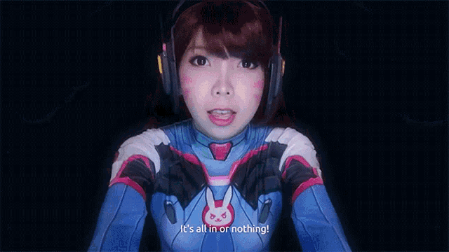 a girl in a video game character costume says it 's all in or nothing