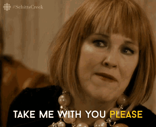 a woman says take me with you please in a screenshot from schitts creek