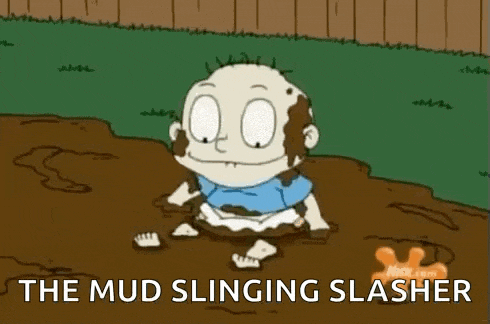 a cartoon character is sitting in the mud with the words `` the mud slinging slasher '' written above him .