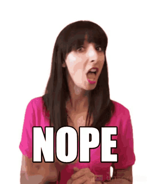 a woman in a pink shirt is saying nope .