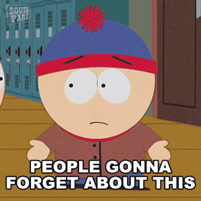 stan marsh from south park is shown with the caption people gonna forget about this