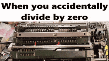 a machine with the words when you accidentally divide by zero