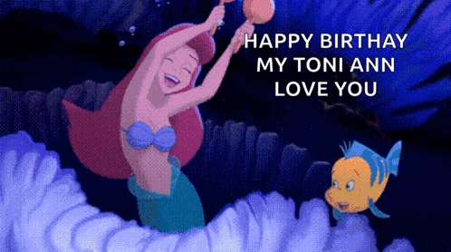a picture of a mermaid and a fish with the words happy birthday my toni ann love you