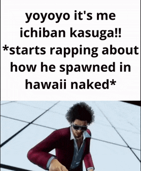 yoyoyo it 's me ichiban kasuga starts rapping about how he spawned in hawaii naked