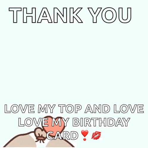 a cartoon of a cat with hearts around its head and the words thank you love my top and love love my birthday card