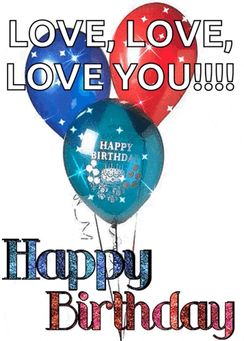 a birthday card with balloons and the words `` love , love , love you !!! ''