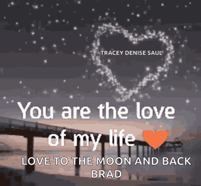 a picture of a bridge with a heart in the sky and the words `` you are the love of my life love to the moon and back brad ''