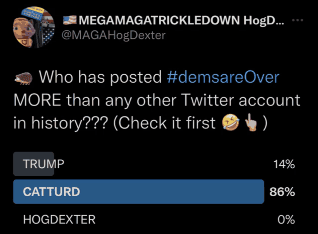 a tweet from megamagatrickledown hogd who has posted #demsoreover more than any other twitter account in history