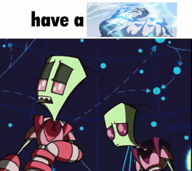 a picture of a cartoon character and the words " have a "