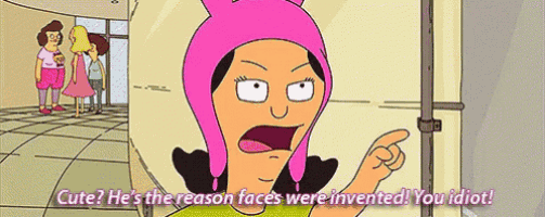 a cartoon character says cute he 's the reason faces were invented you idiot ..