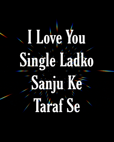 a black background with white text that says i love you single ladko sanju ke taraf se