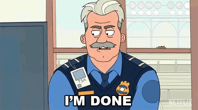 a man with a mustache is wearing a tsa badge and says " i 'm done "