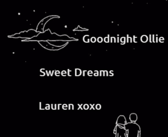 a black background with the words goodnight ollie sweet dreams and lauren xoxo
