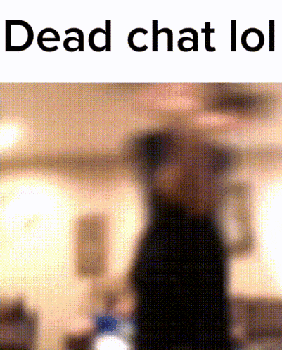 a blurry picture with the words dead chat lol on the top
