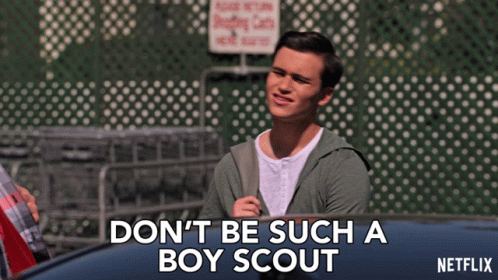 Dont Be Such A Boy Scout You Got To Be Tougher GIF - Dont Be Such A Boy Scout You Got To Be Tougher Dont Be A Hero GIFs