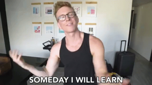 Someday I Will Learn Learn My Lesson GIF - Someday I Will Learn Learn My Lesson Oh Well GIFs