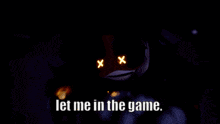 a cartoon character with x 's on his eyes and the words let me in the game