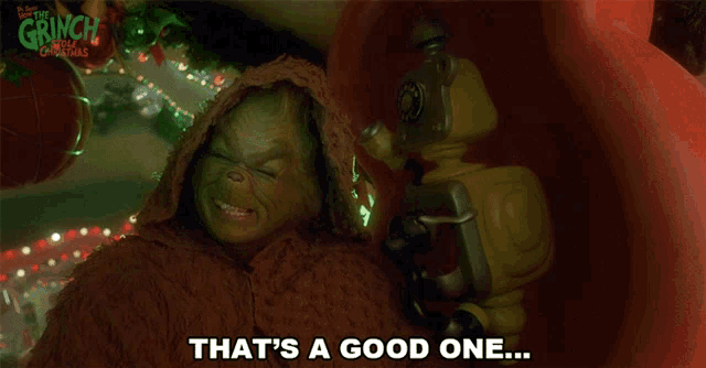 a poster for the movie grinch that says " that 's a good one "