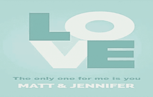 a poster with the words love the only one for me is you matt & jennifer