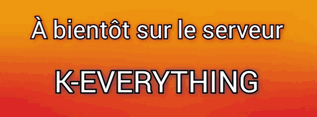 a sign that says " a bientot sur le serveur k-everything " on it