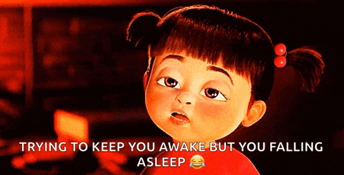boo from monsters inc is shown with a caption saying trying to keep you awake but you falling asleep