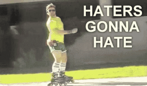 a man rollerblading with the words haters gonna hate on the bottom