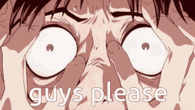 a close up of a person 's face with the words " guys please " written below it