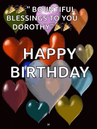 a birthday card with hearts and balloons that says " bountiful blessings to you dorothy "