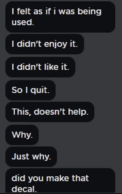 i felt as if i was being used i didn t enjoy it i did n't like it so i quit