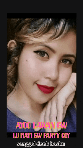 a close up of a woman 's face with the words aydo lawan gw lu mati gw party coy sengol donk bosku
