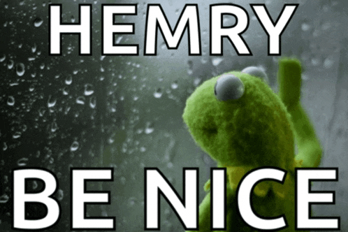 a picture of a kermit the frog with the words hemry be nice