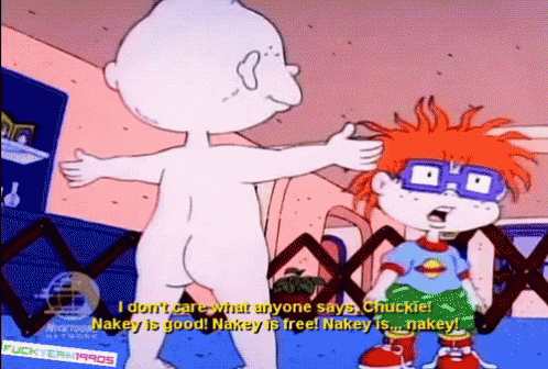 a cartoon character says " i don 't care what anyone says chuckie nakey is good "