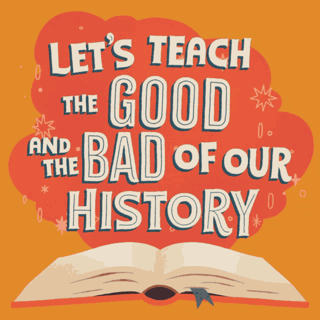 a poster with an open book and the words let 's teach the good and the bad of our history