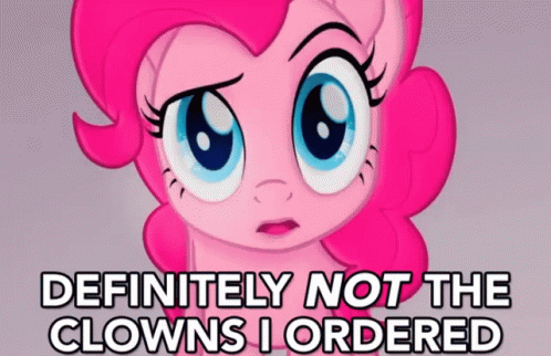 Not The Clowns I Ordered GIF - Pinkie Pie Not The Clowns I Ordered My Little Pony GIFs