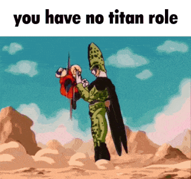 a picture of a cartoon character with the words " you have no titan role " on the bottom
