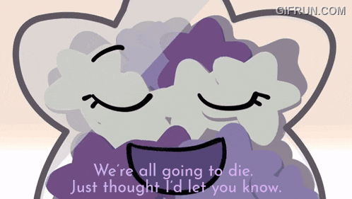 a cartoon character says we 're all going to die just thought id let you know