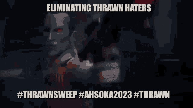 a poster that says eliminating thrawn haters #thrawnsweep ahsoka2023 #thrawn