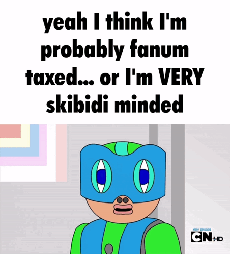 a cartoon character says yeah i think i 'm probably fanum